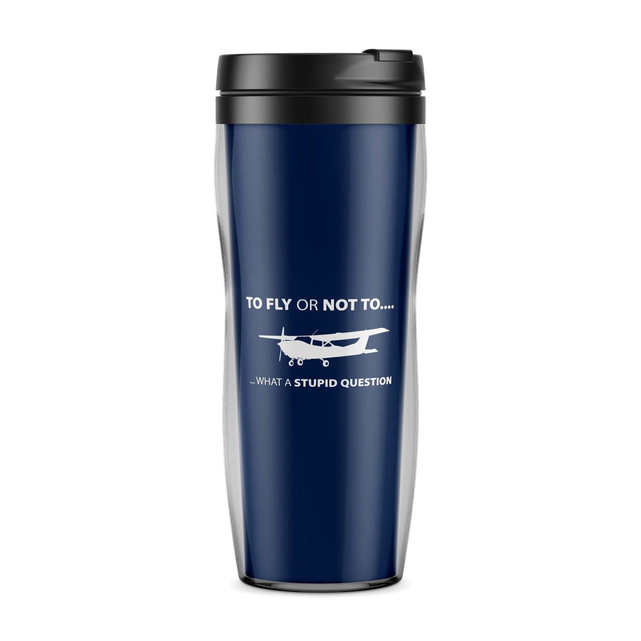 To Fly or Not To What a Stupid Question Designed Travel Mugs