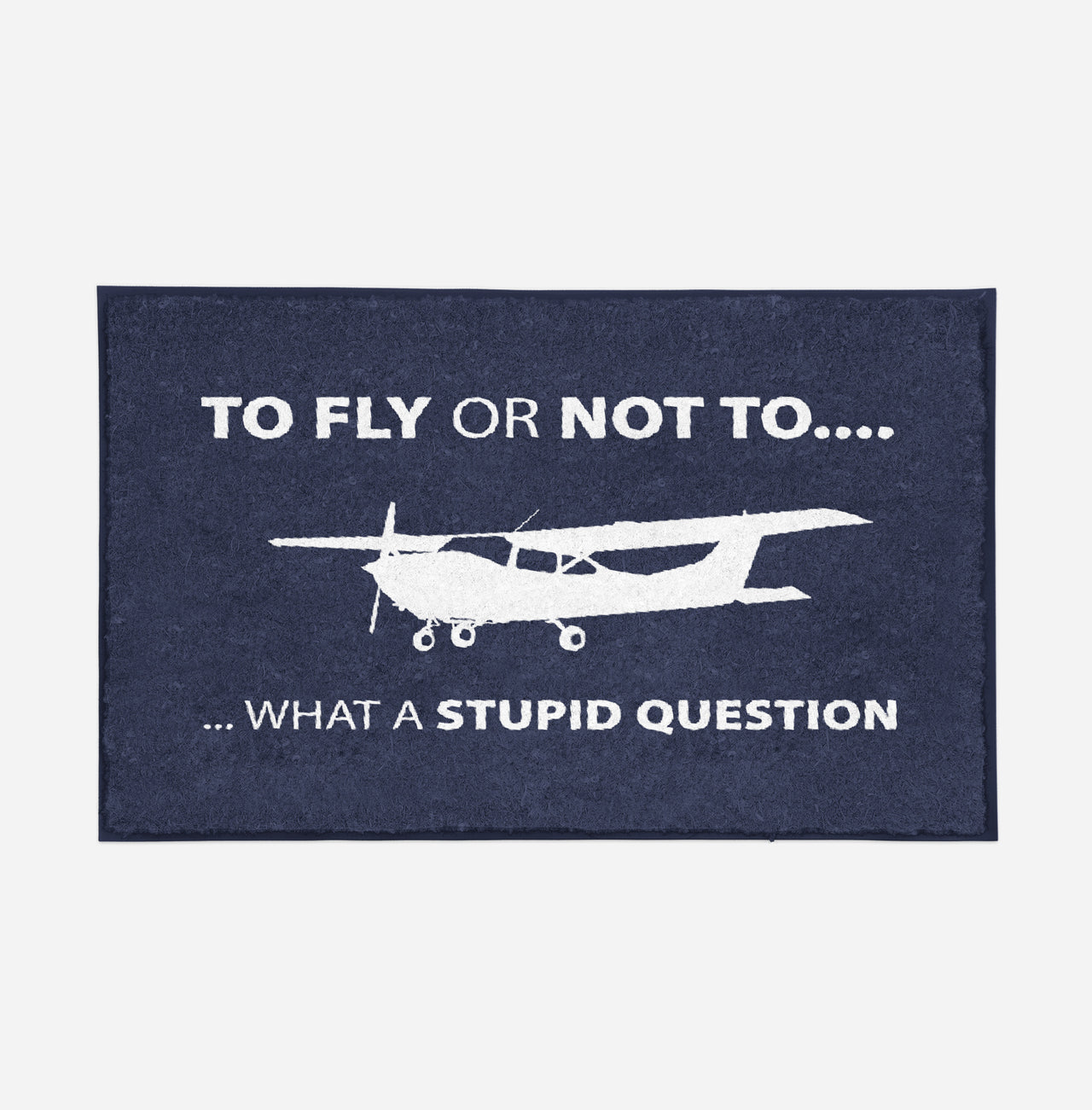 To Fly or Not To What a Stupid Question Designed Door Mats