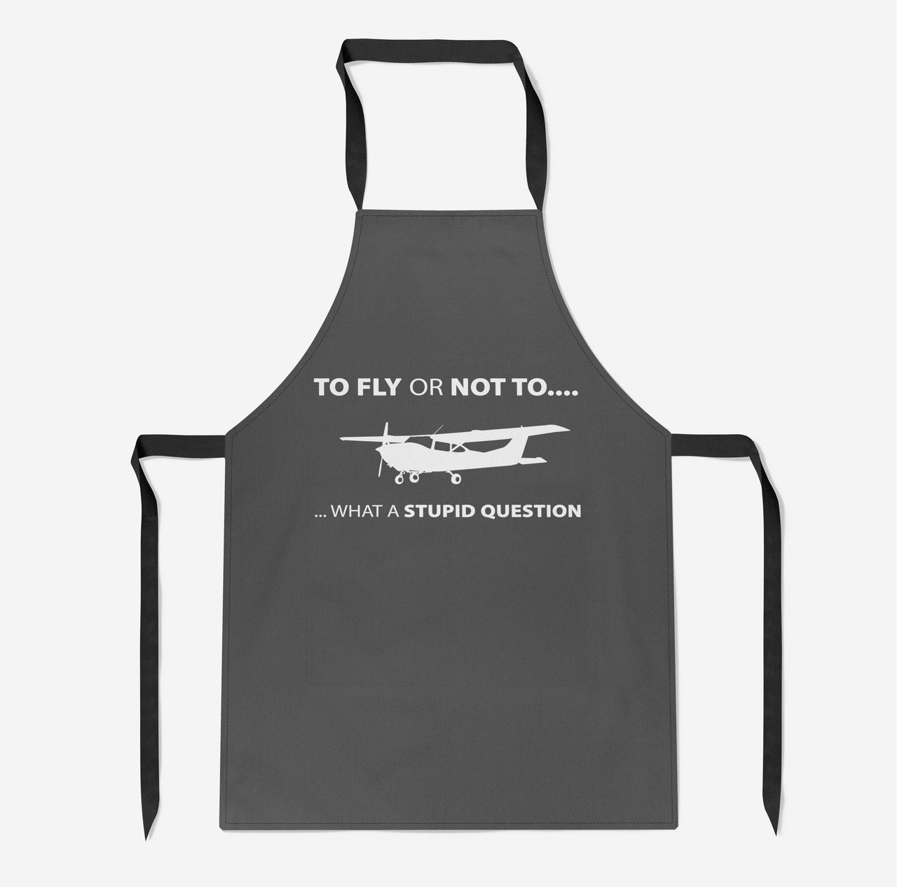 To Fly or Not To What a Stupid Question Designed Kitchen Aprons