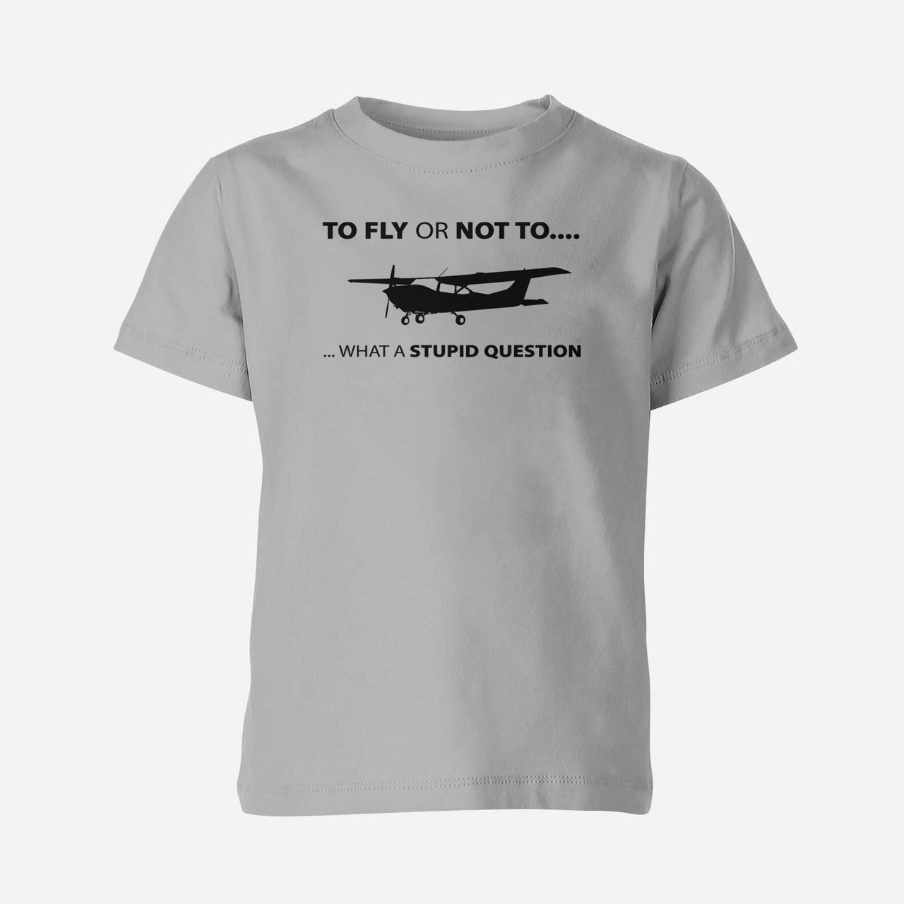 To Fly or Not To What a Stupid Question Designed Children T-Shirts