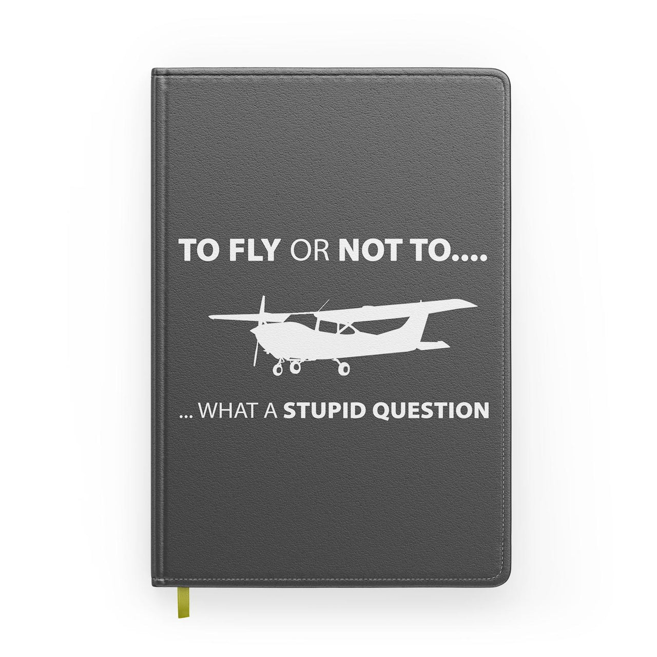 To Fly or Not To What a Stupid Question Designed Notebooks