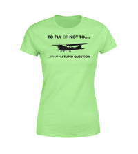 Thumbnail for To Fly or Not To What a Stupid Question Designed Women T-Shirts