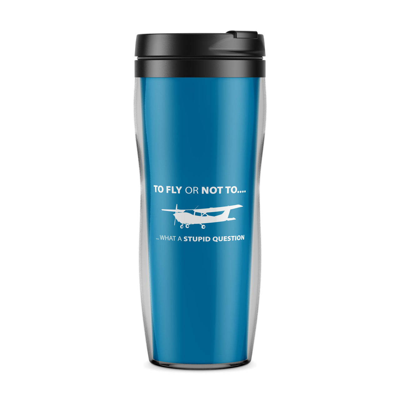 To Fly or Not To What a Stupid Question Designed Travel Mugs