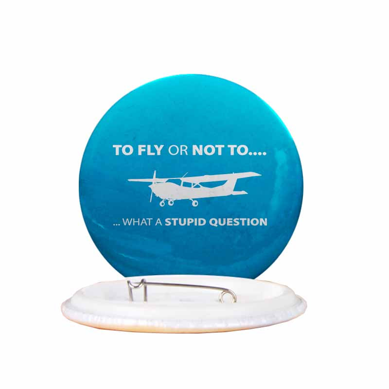 To Fly or Not To What a Stupid Question Designed Pins