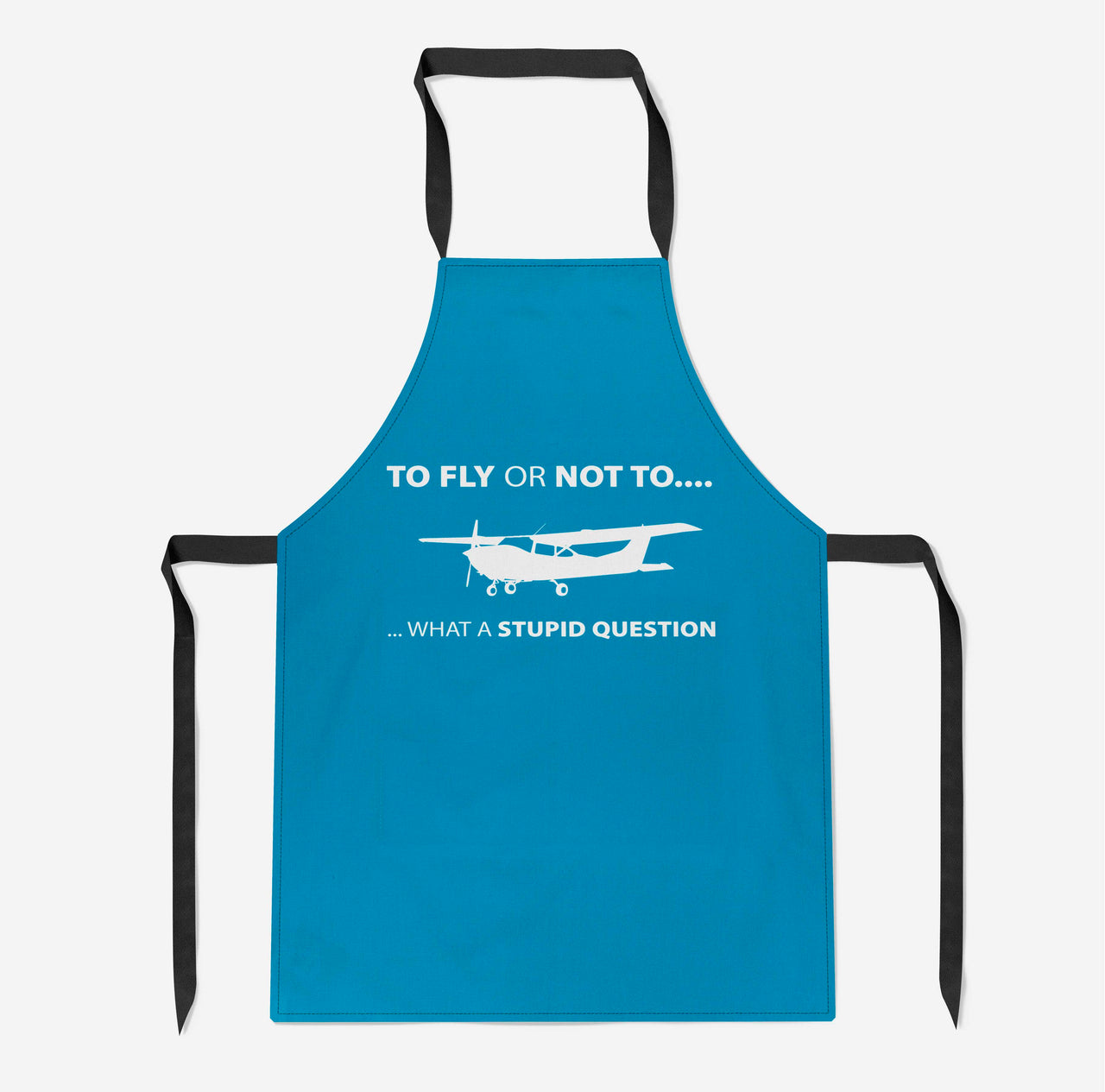 To Fly or Not To What a Stupid Question Designed Kitchen Aprons