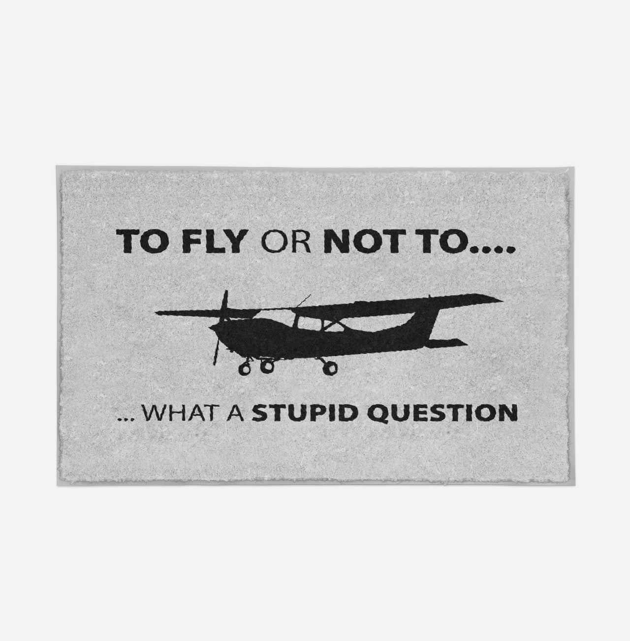 To Fly or Not To What a Stupid Question Designed Door Mats