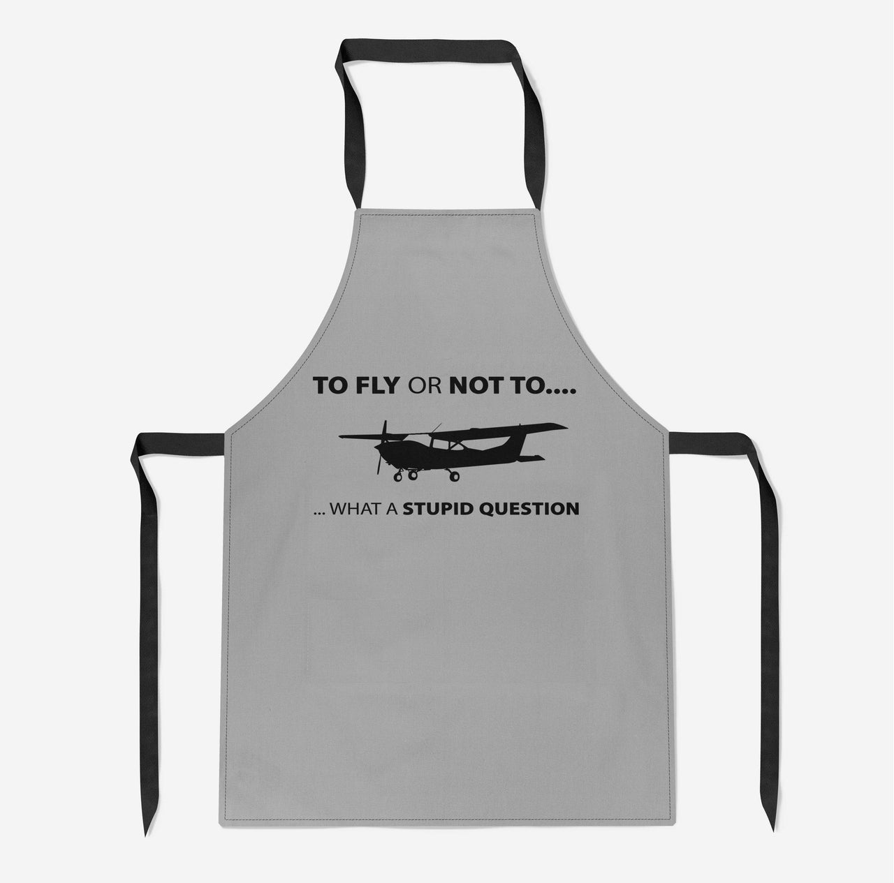 To Fly or Not To What a Stupid Question Designed Kitchen Aprons