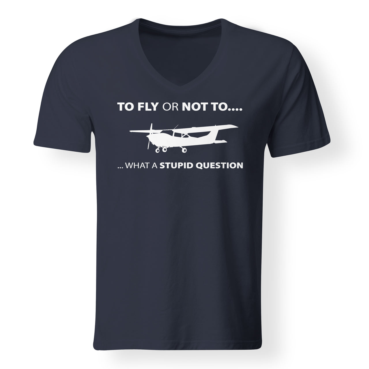 To Fly or Not To What a Stupid Question Designed V-Neck T-Shirts