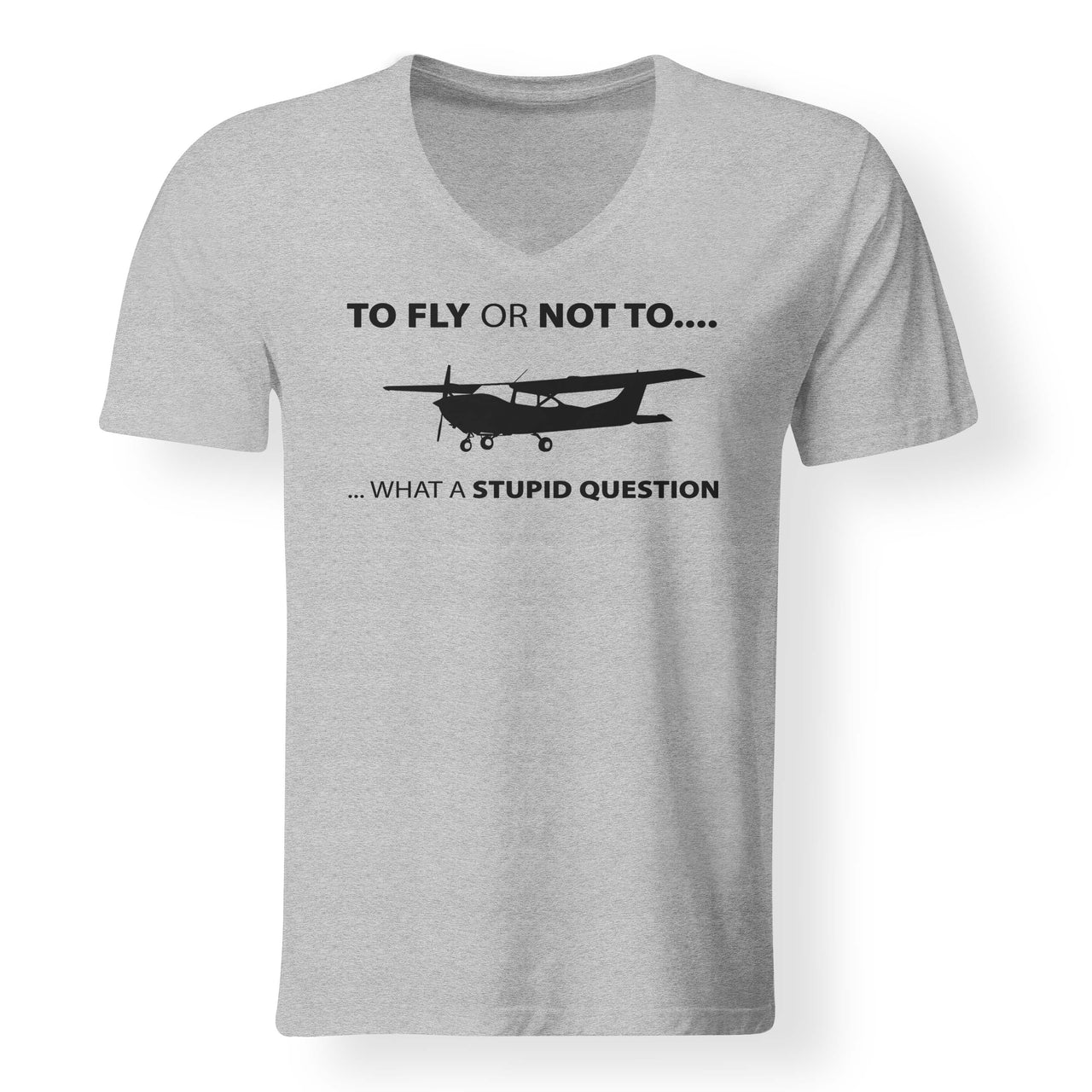 To Fly or Not To What a Stupid Question Designed V-Neck T-Shirts