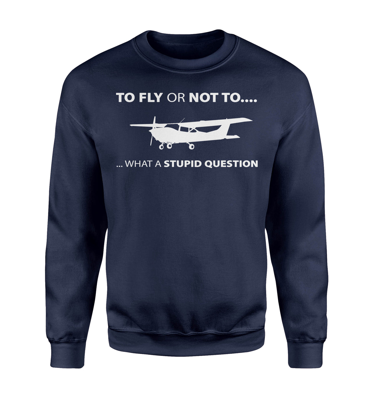 To Fly or Not To What a Stupid Question Designed Sweatshirts