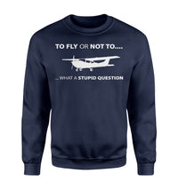 Thumbnail for To Fly or Not To What a Stupid Question Designed Sweatshirts
