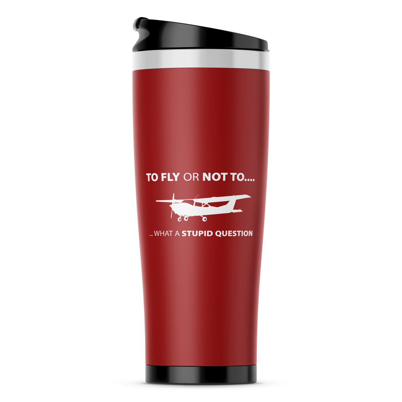 To Fly or Not To What a Stupid Question Designed Travel Mugs