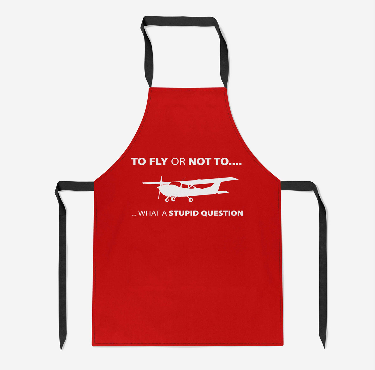 To Fly or Not To What a Stupid Question Designed Kitchen Aprons