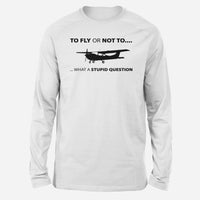 Thumbnail for To Fly or Not To What a Stupid Question Designed Long-Sleeve T-Shirts