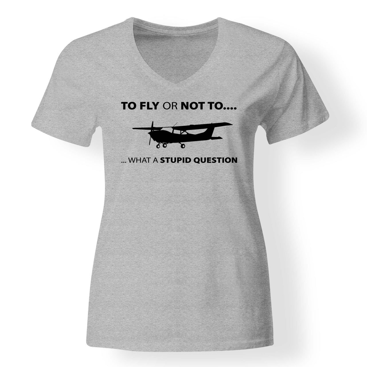 To Fly or Not To What a Stupid Question Designed V-Neck T-Shirts