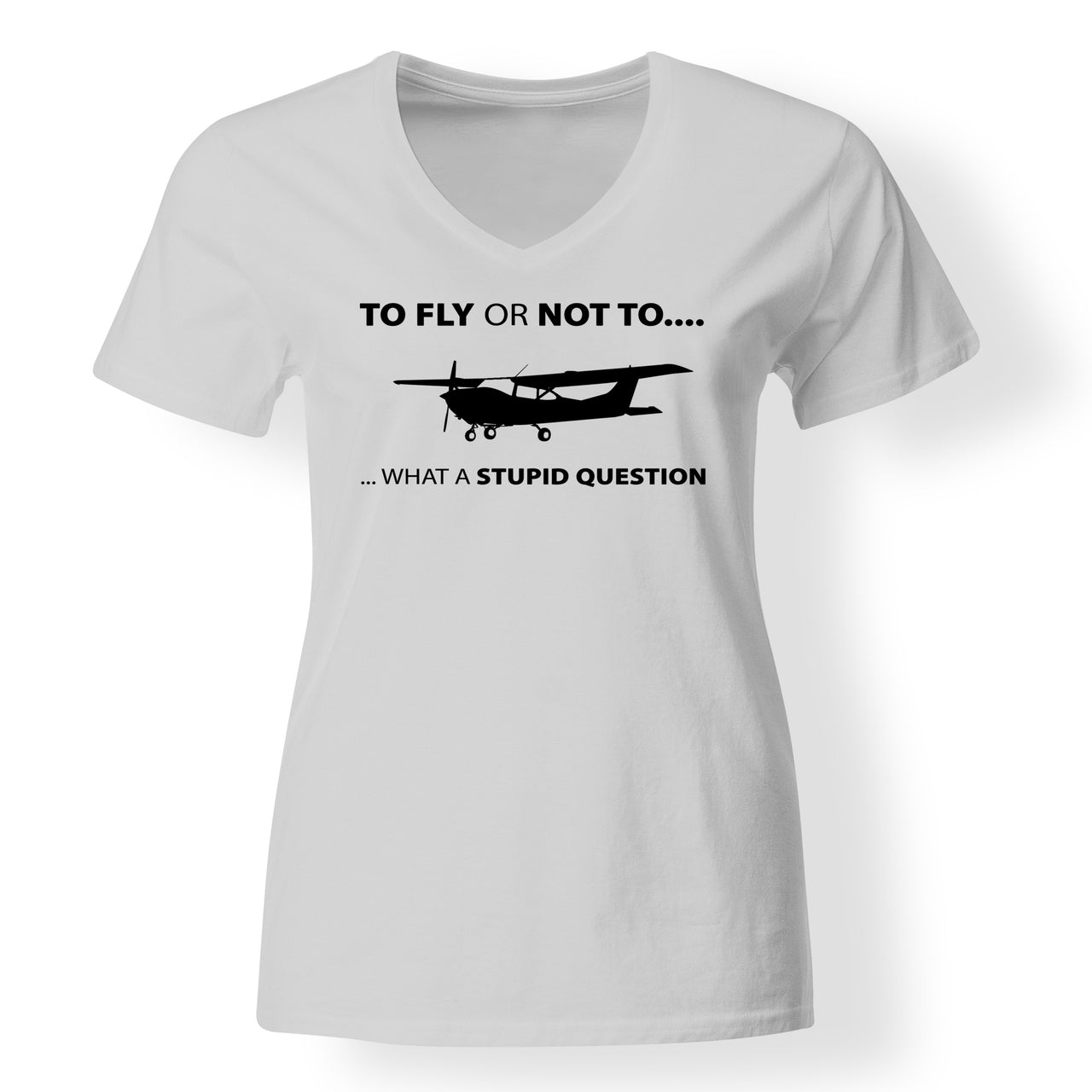 To Fly or Not To What a Stupid Question Designed V-Neck T-Shirts