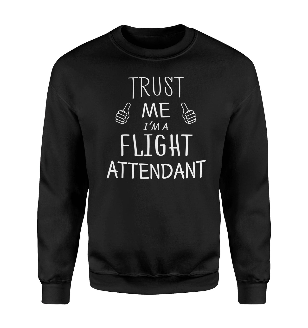 Trust Me I'm a Flight Attendant Designed Sweatshirts