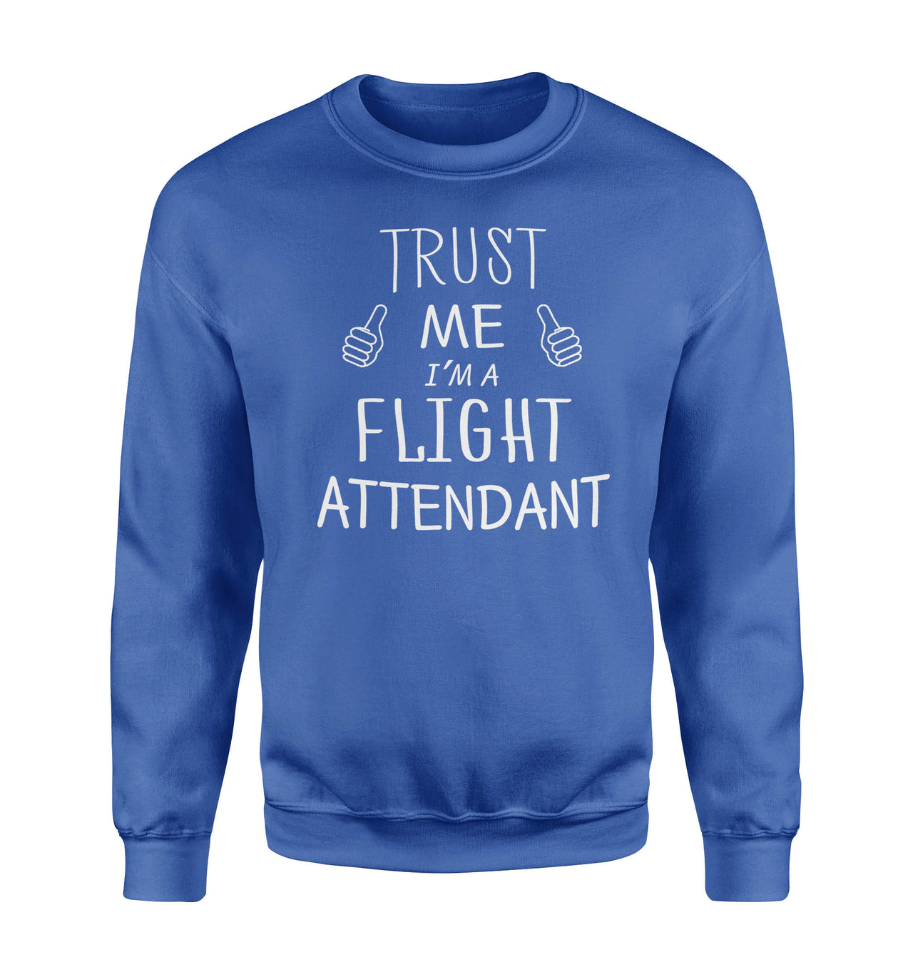Trust Me I'm a Flight Attendant Designed Sweatshirts