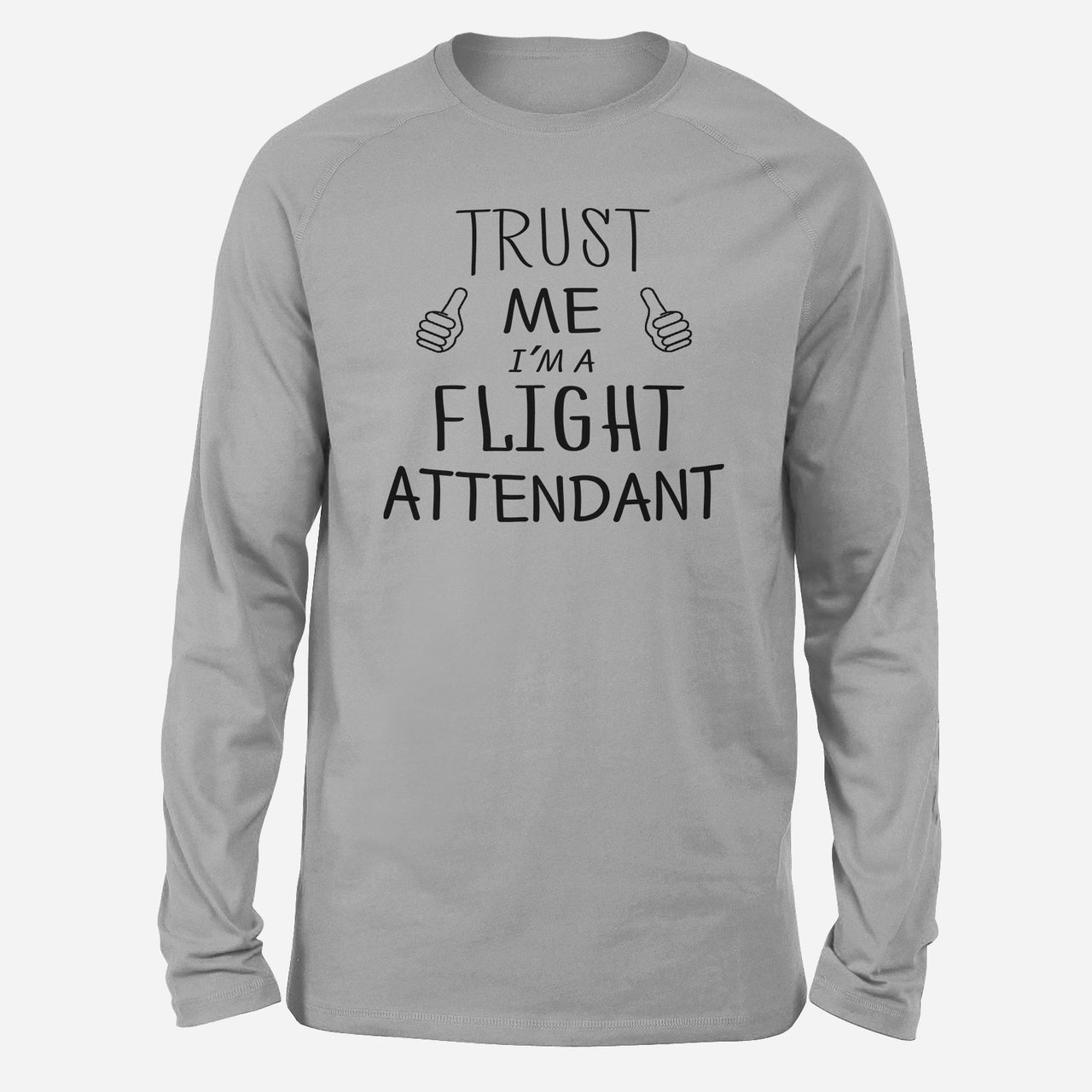 Trust Me I'm a Flight Attendant Designed Long-Sleeve T-Shirts