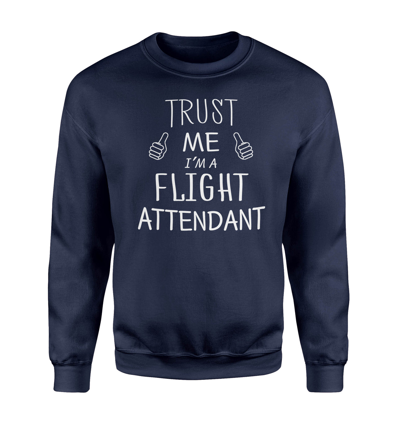 Trust Me I'm a Flight Attendant Designed Sweatshirts