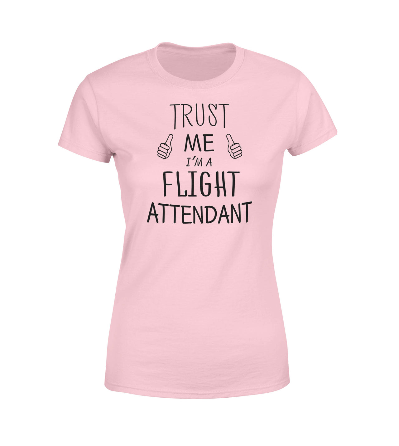 Trust Me I'm a Flight Attendant Designed Women T-Shirts