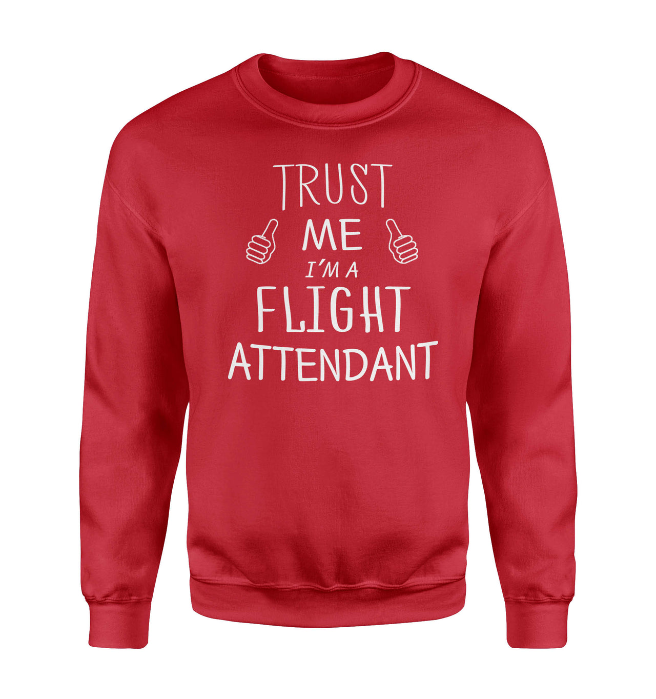 Trust Me I'm a Flight Attendant Designed Sweatshirts