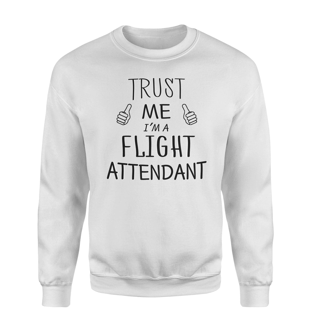 Trust Me I'm a Flight Attendant Designed Sweatshirts
