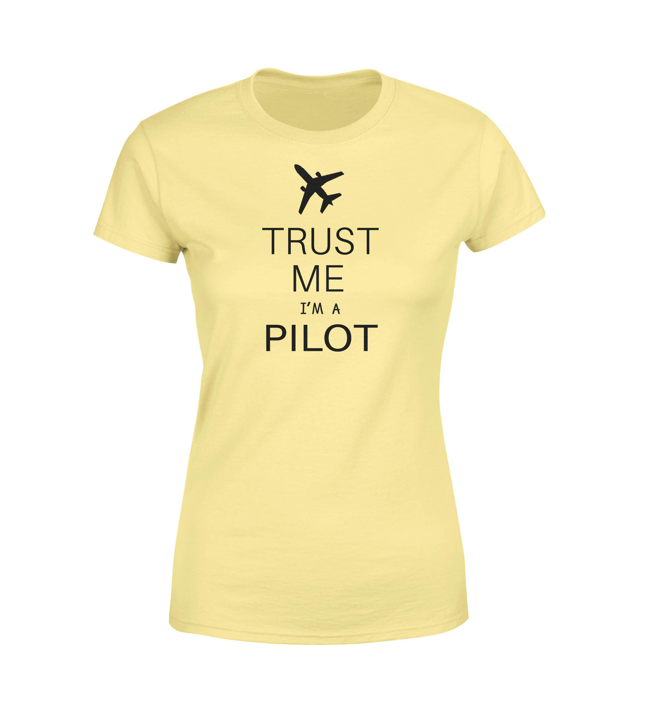 Trust Me I'm a Pilot 2 Designed Women T-Shirts
