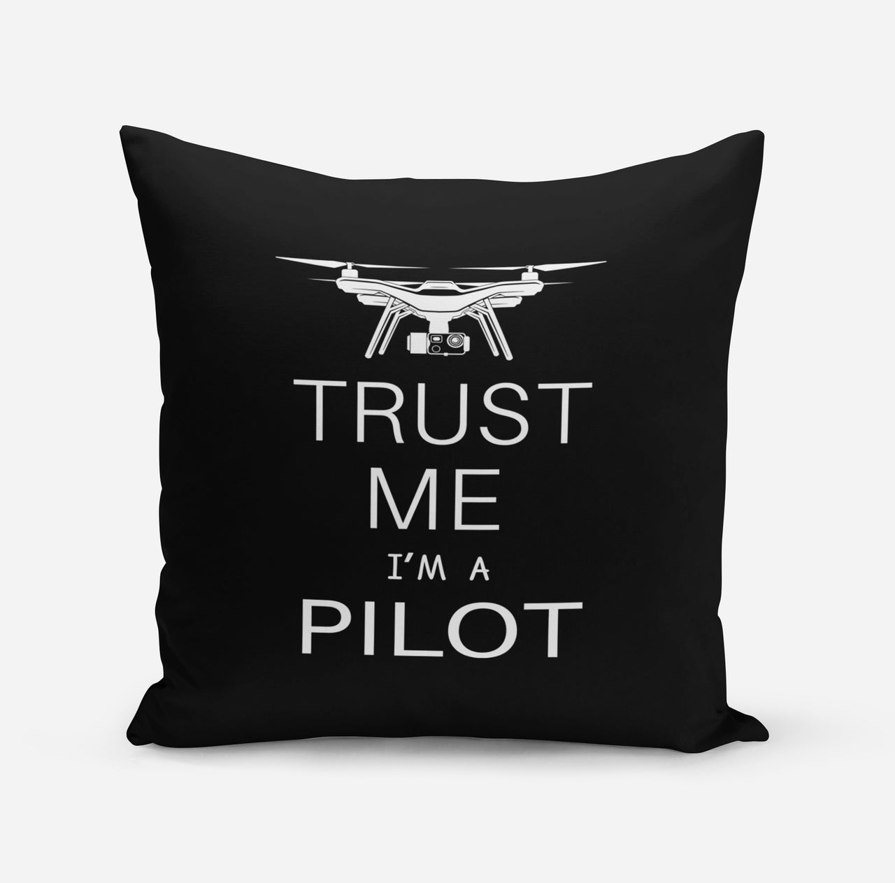 Trust Me I'm a Pilot (Drone) Designed Pillows