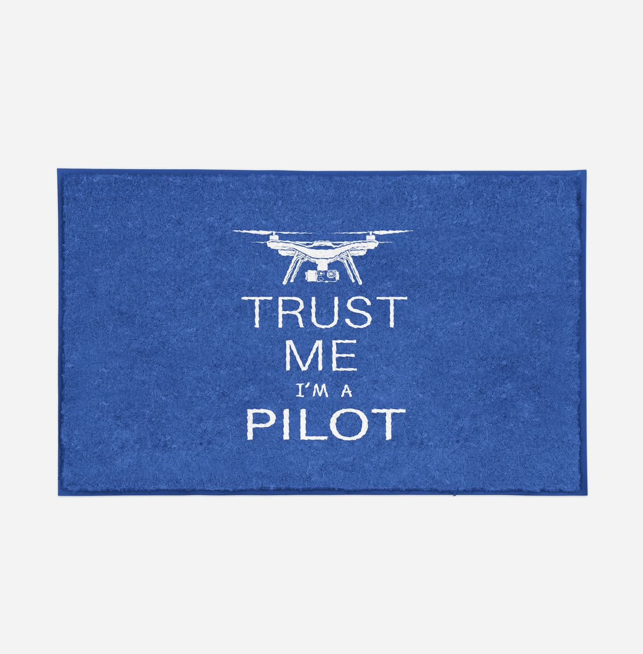 Trust Me I'm a Pilot (Drone) Designed Door Mats