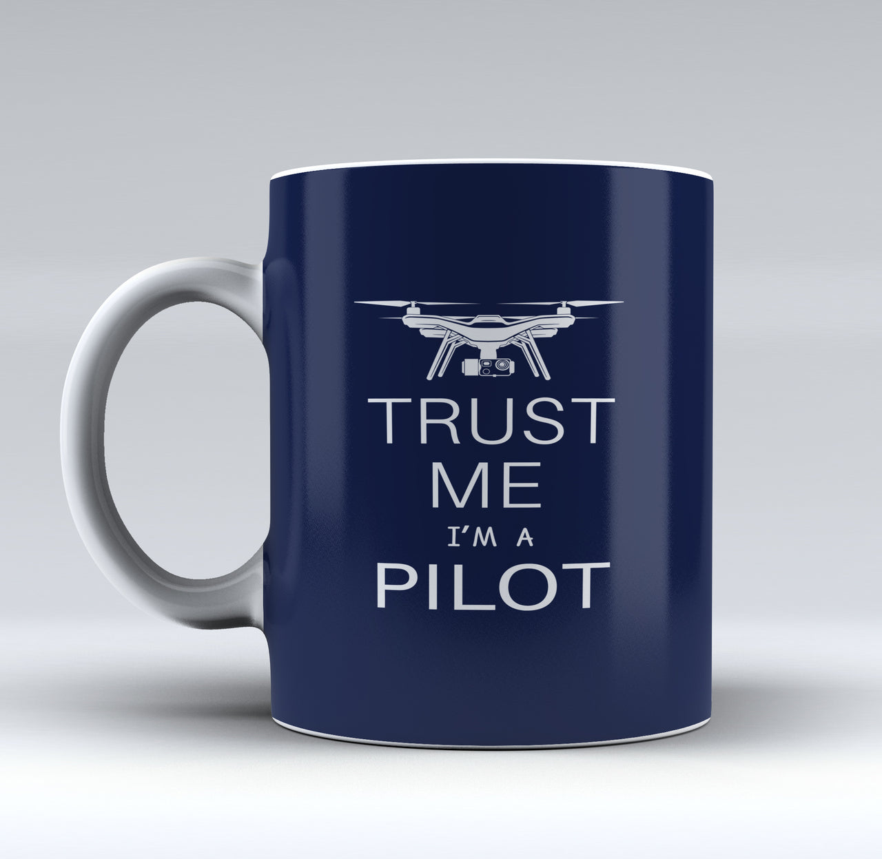 Trust Me I'm a Pilot (Drone) Designed Mugs