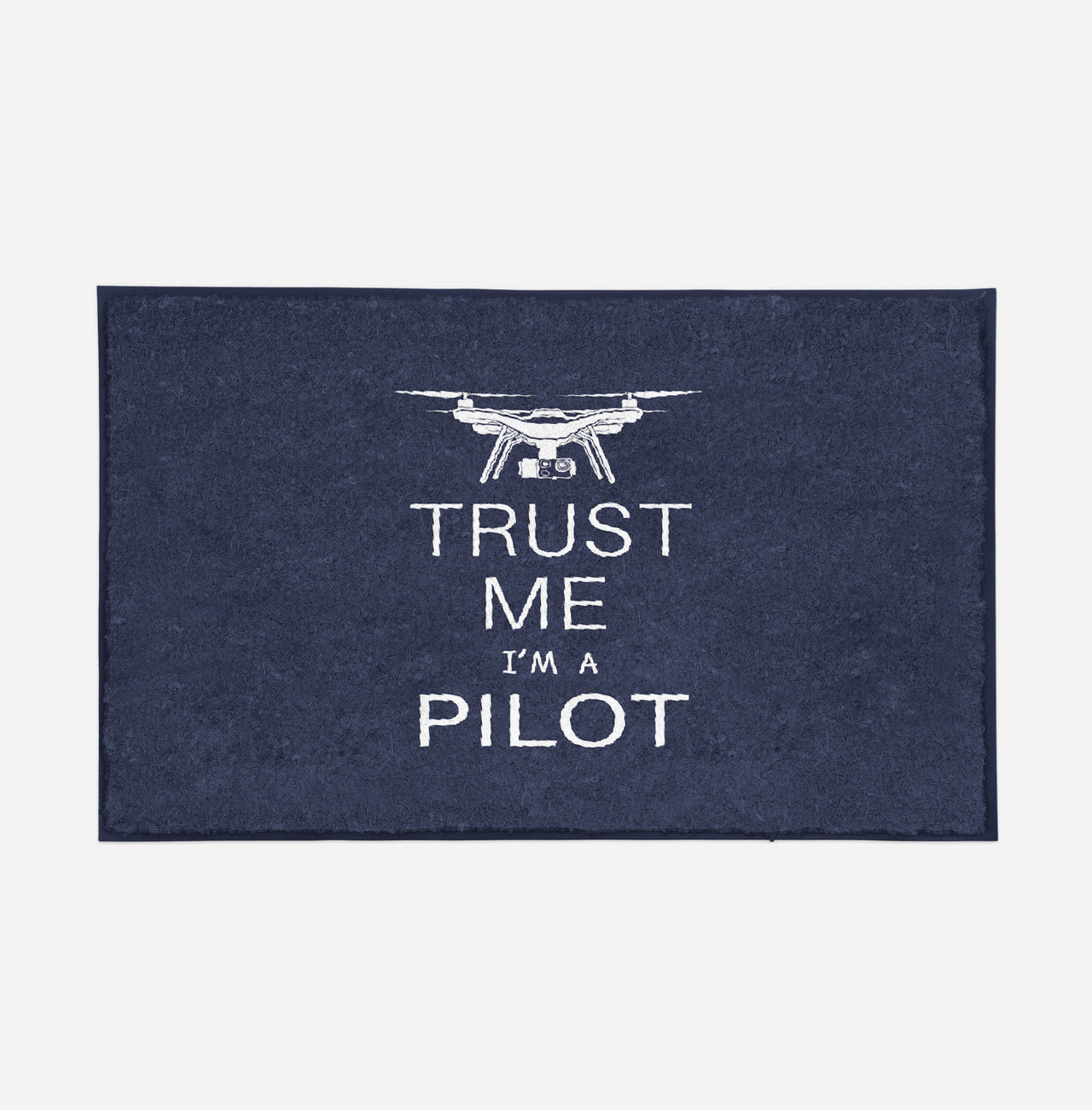 Trust Me I'm a Pilot (Drone) Designed Door Mats
