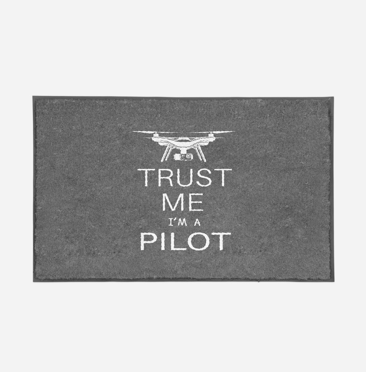 Trust Me I'm a Pilot (Drone) Designed Door Mats