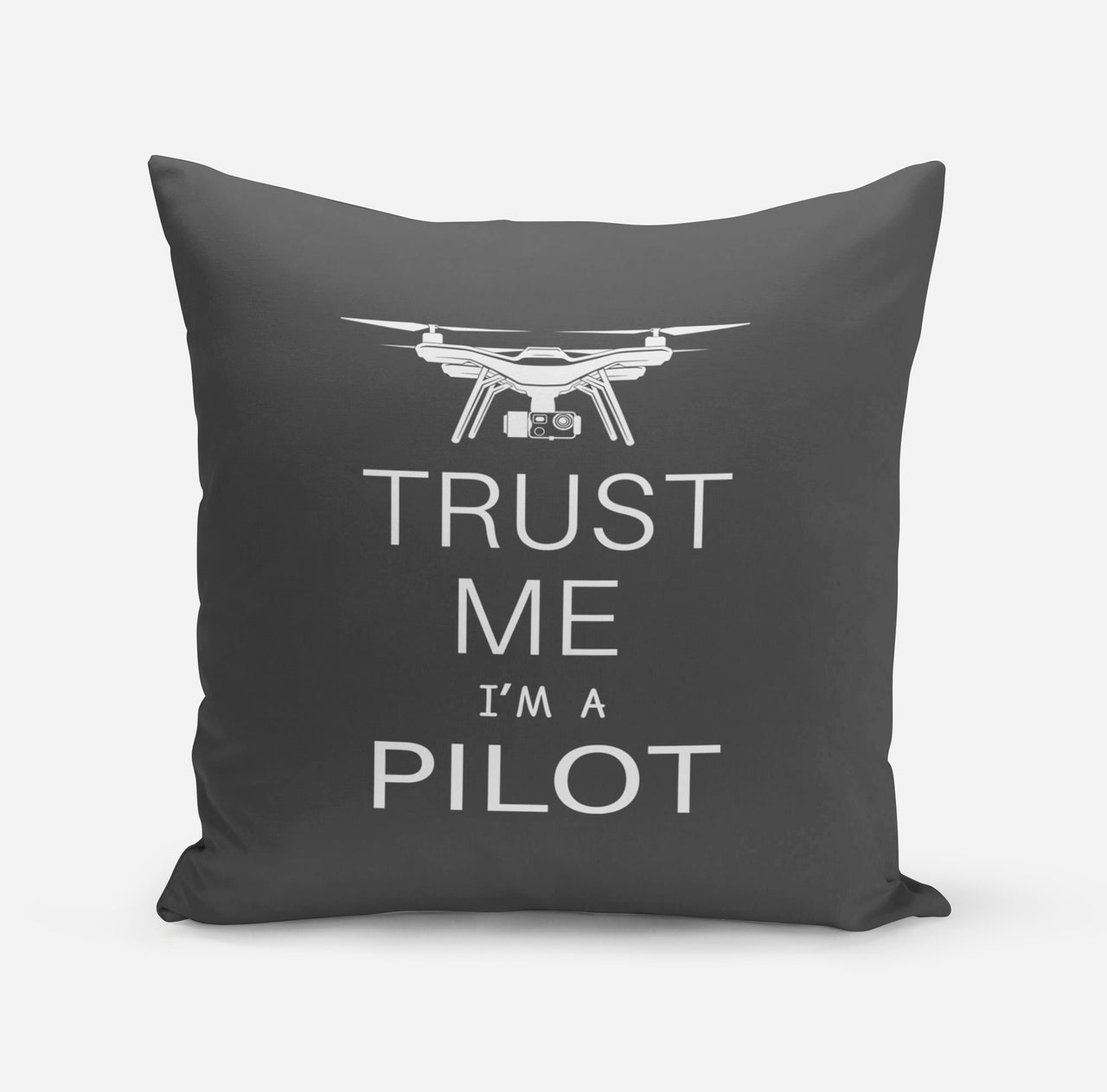Trust Me I'm a Pilot (Drone) Designed Pillows