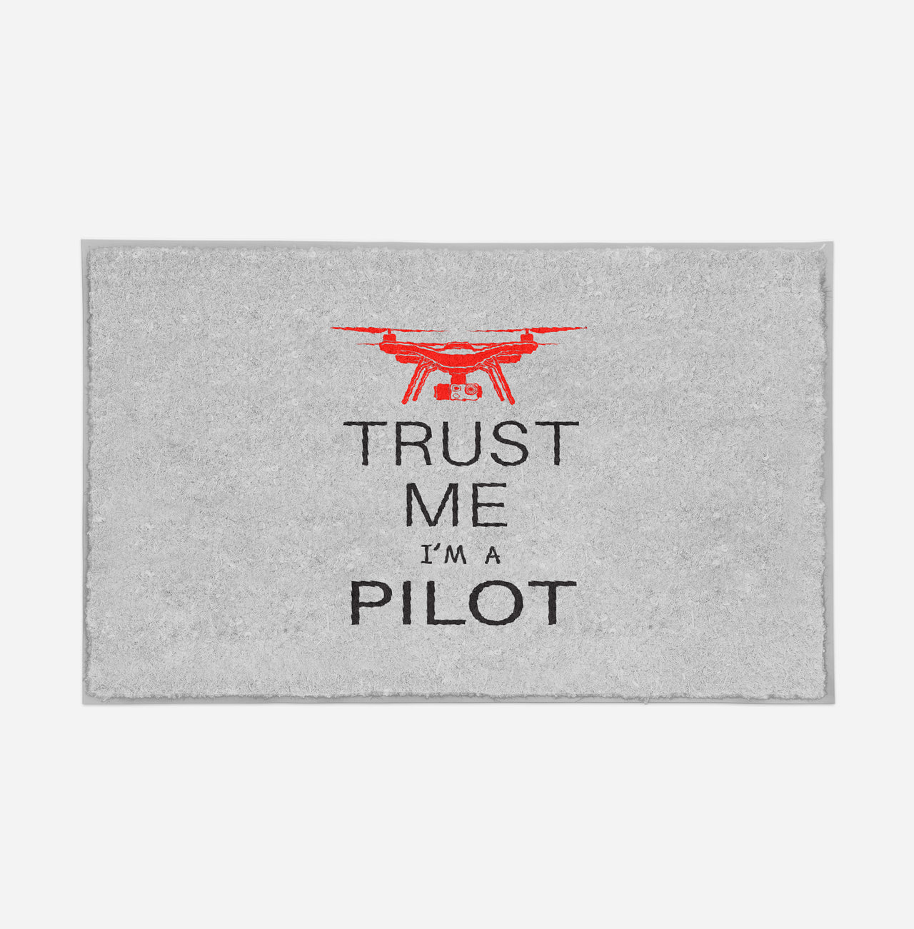 Trust Me I'm a Pilot (Drone) Designed Door Mats