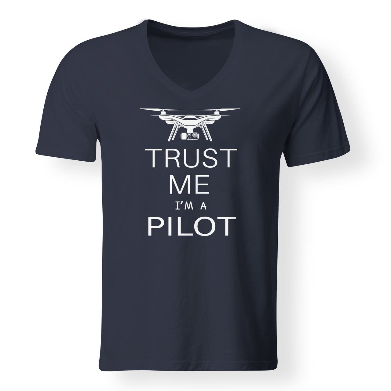 Trust Me I'm a Pilot (Drone) Designed V-Neck T-Shirts