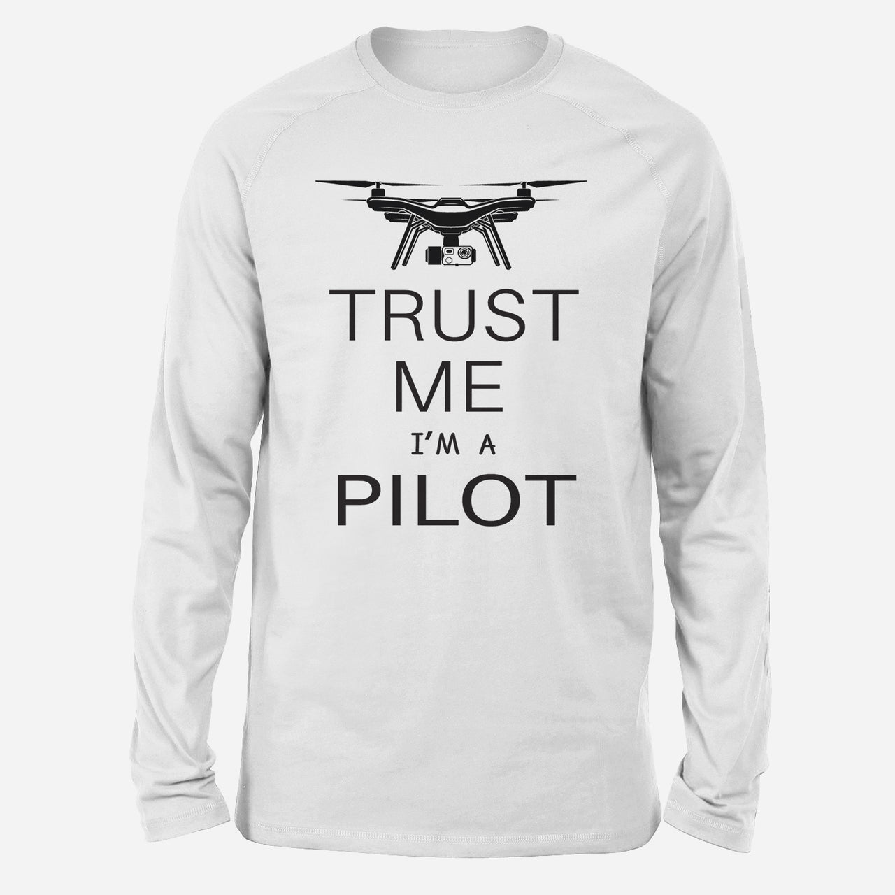 Trust Me I'm a Pilot (Drone) Designed Long-Sleeve T-Shirts