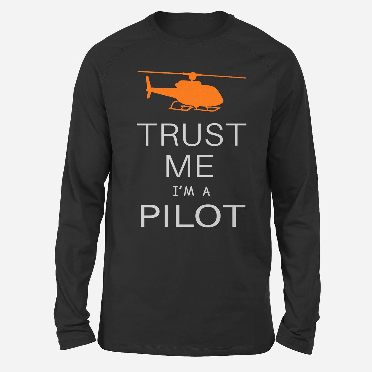 Trust Me I'm a Pilot (Helicopter) Designed Long-Sleeve T-Shirts