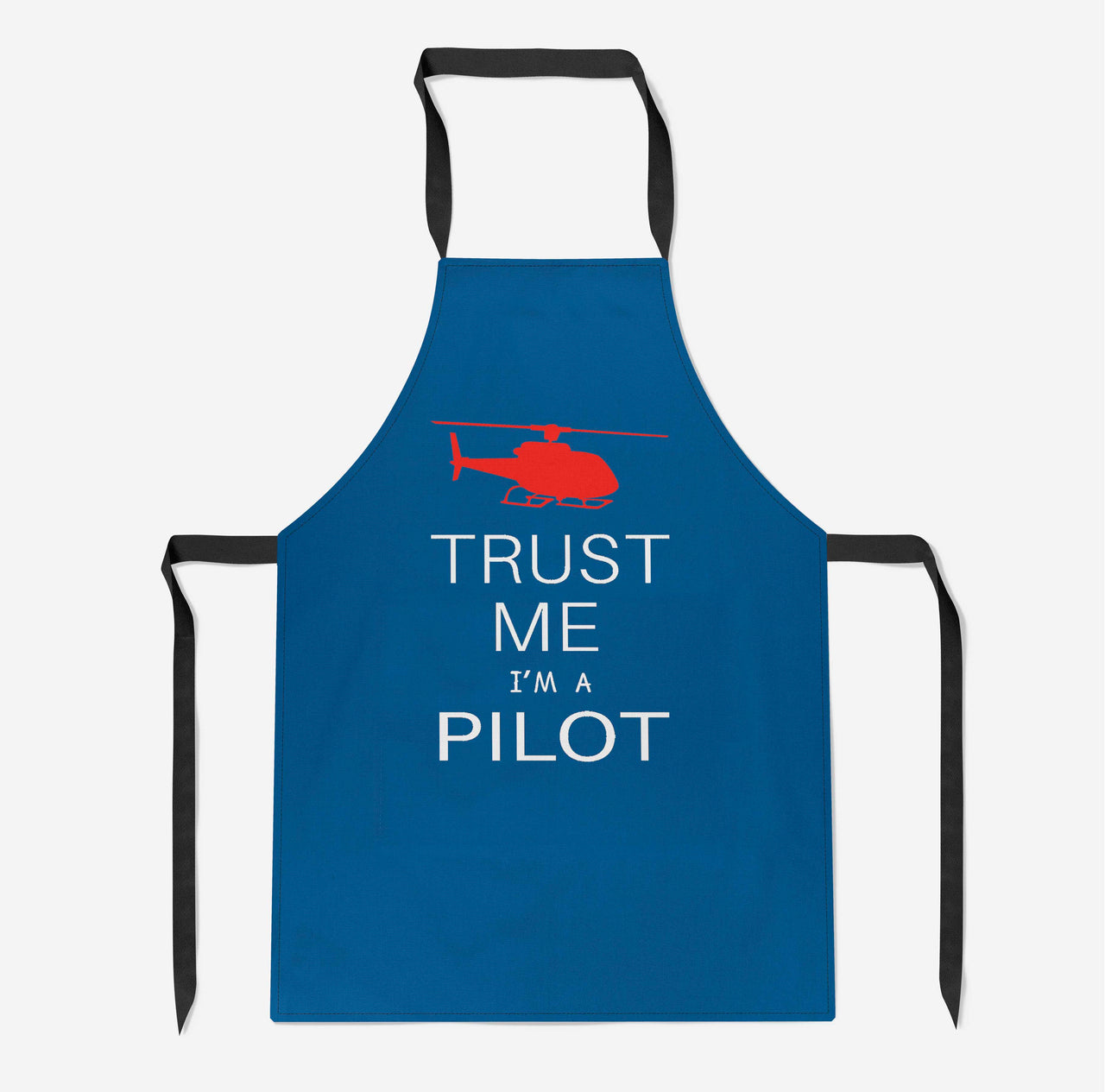 Trust Me I'm a Pilot (Helicopter) Designed Kitchen Aprons