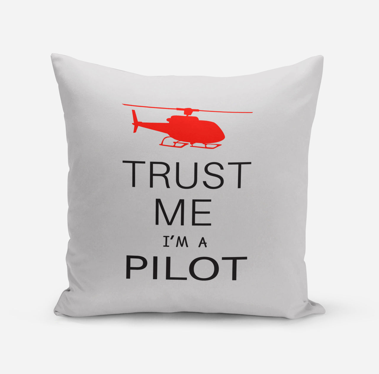 Trust Me I'm a Pilot (Helicopter) Designed Pillows