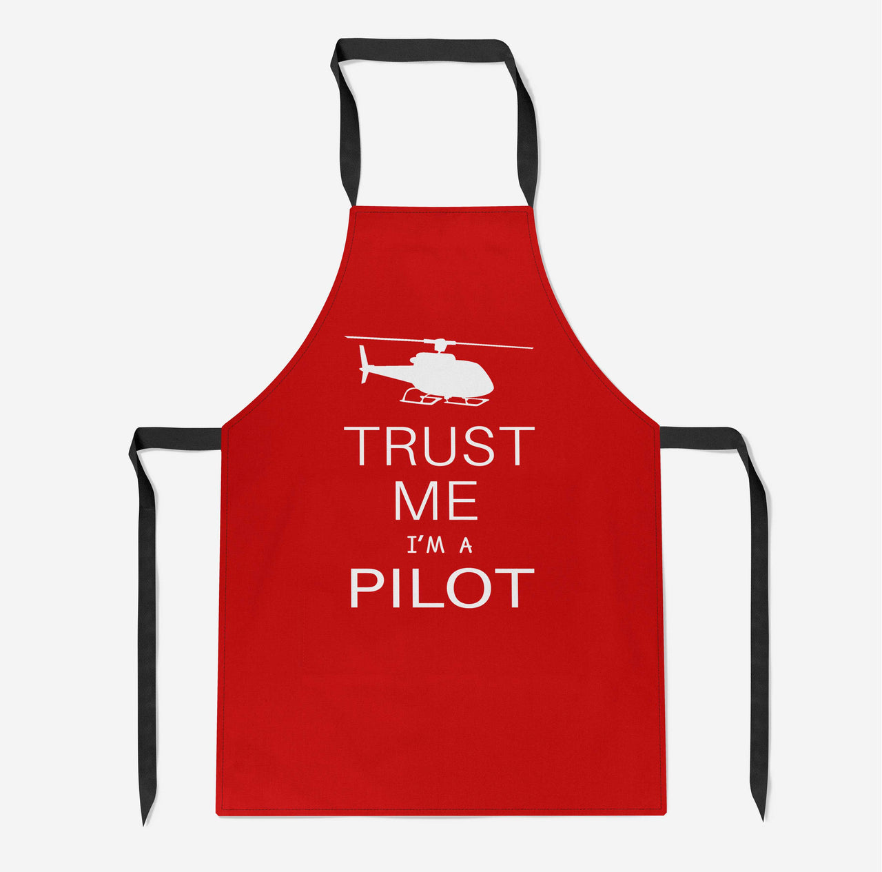 Trust Me I'm a Pilot (Helicopter) Designed Kitchen Aprons