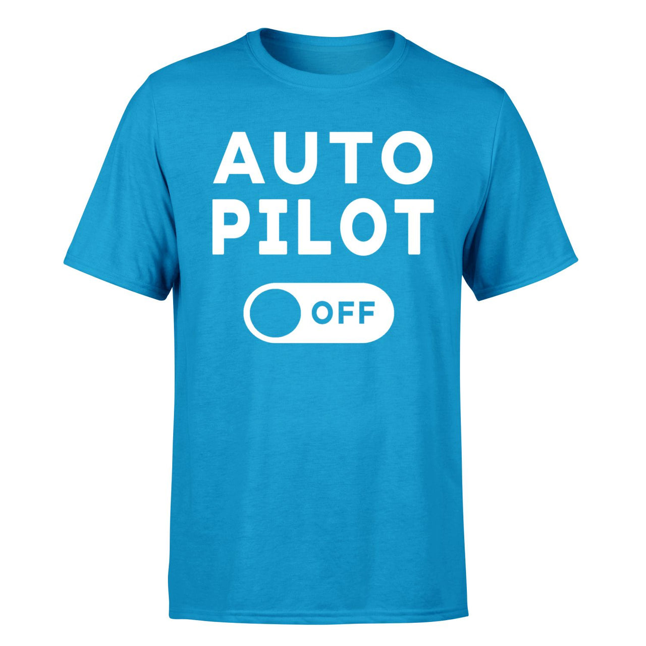Auto Pilot Off Designed T-Shirts