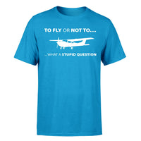 Thumbnail for To Fly or Not To What a Stupid Question Designed T-Shirts