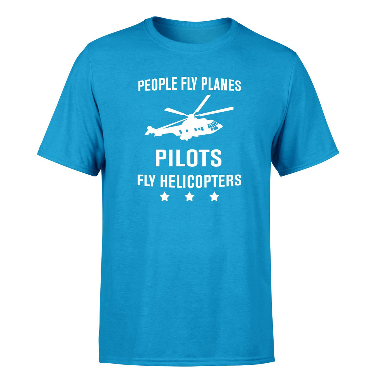 People Fly Planes Pilots Fly Helicopters Designed T-Shirts