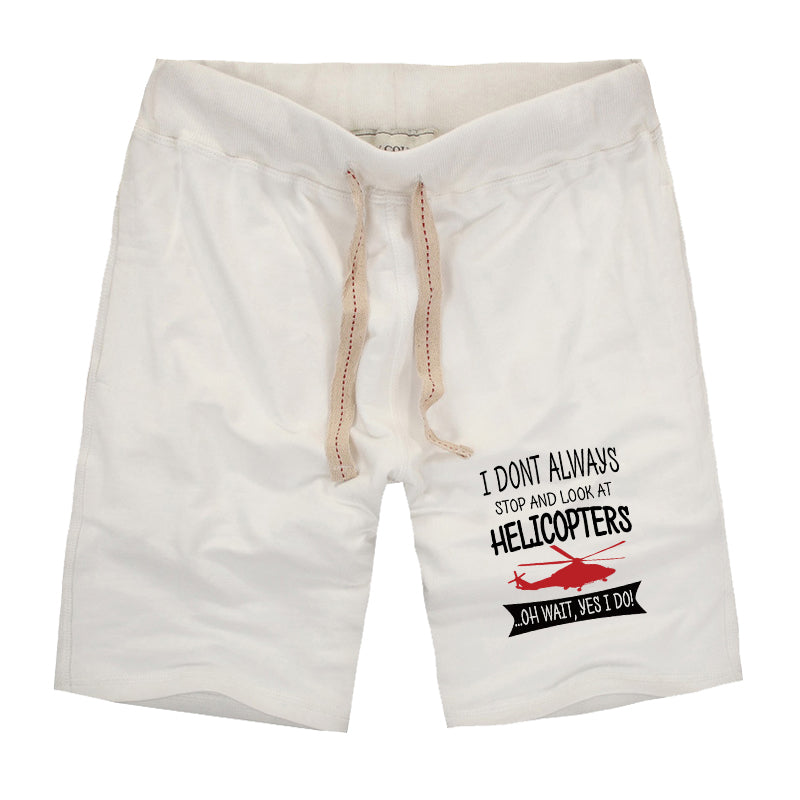 I Don't Always Stop and Look at Helicopters Designed Cotton Shorts