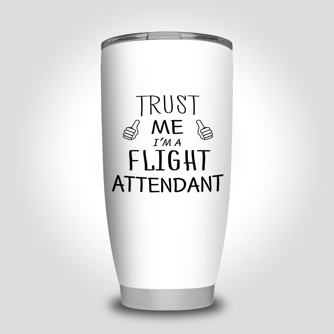 Trust Me I'm a Flight Attendant Designed Tumbler Travel Mugs