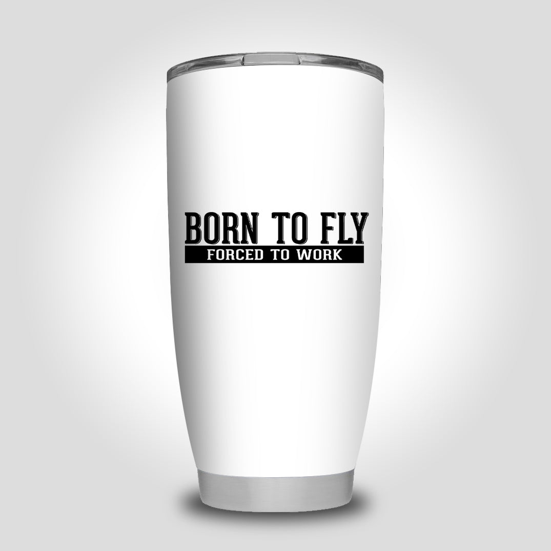 Born To Fly Forced To Work Designed Tumbler Travel Mugs