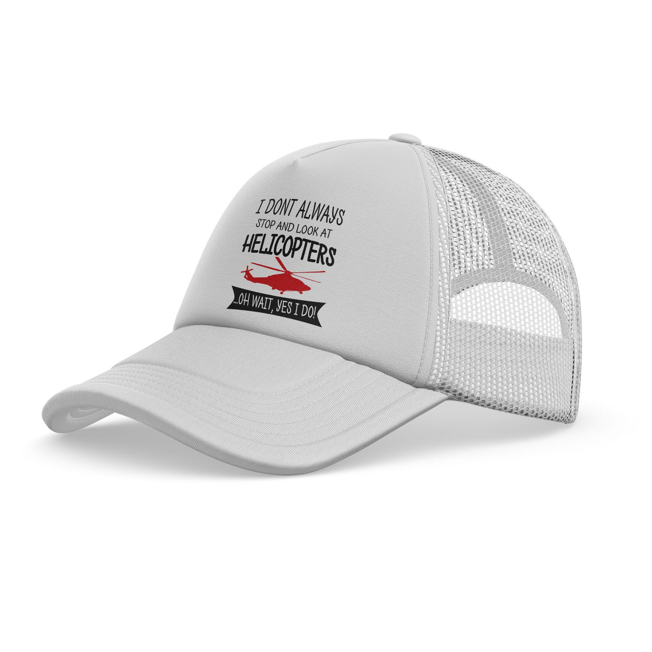 I Don't Always Stop and Look at Helicopters Designed Trucker Caps & Hats