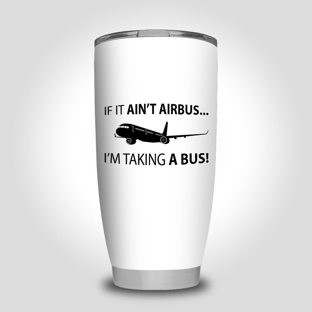 If It Ain't Airbus I'm Taking A Bus Designed Tumbler Travel Mugs