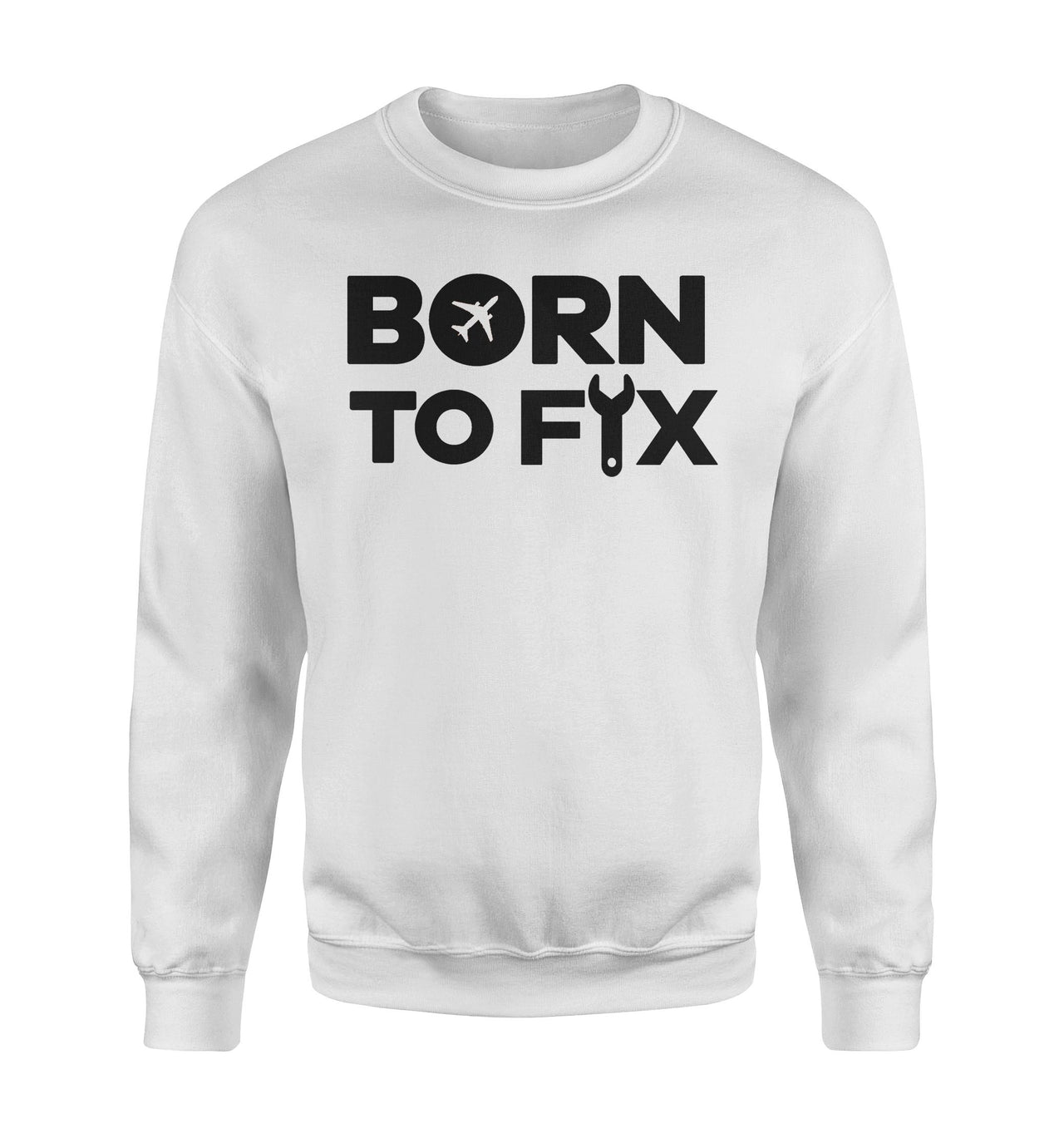 Born To Fix Airplanes Designed Sweatshirts
